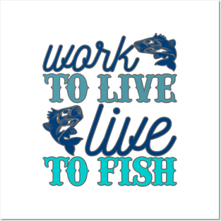 Work to live Live to fish Posters and Art